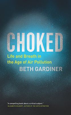 Choked: Life and Breath in the Age of Air Pollution by Beth Gardiner