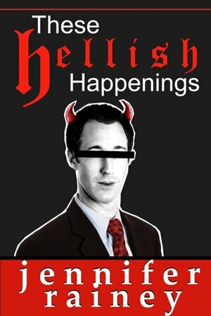 These Hellish Happenings by Jennifer Rainey