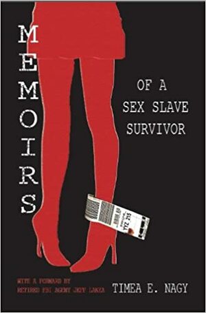 Memoirs of a Sex Slave Survivor by Timea E. Nagy