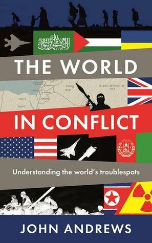 The World in Conflict: Understanding the world's troublespots by John Andrews