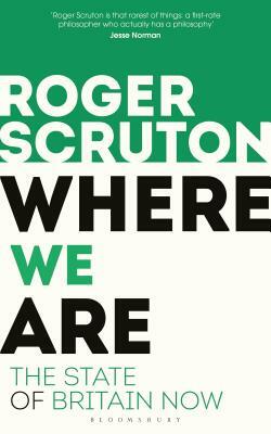 Where We Are: The State of Britain Now by Roger Scruton