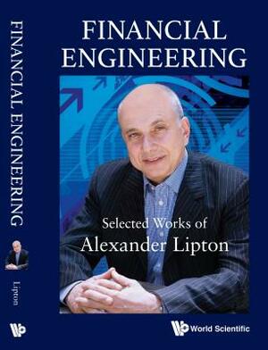 Financial Engineering: Selected Works of Alexander Lipton by Alexander Lipton