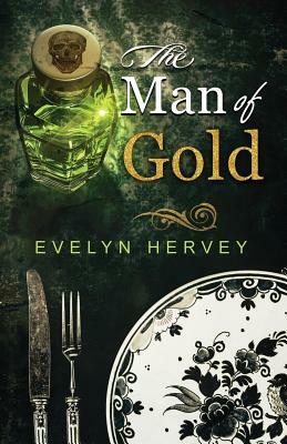 The Man of Gold: A Harriet Unwin Mystery by Evelyn Hervey