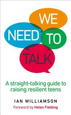We Need to Talk: A Straight-Talking Guide to Raising Resilient Teens by Ian Williamson