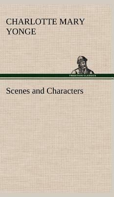 Scenes and Characters by Charlotte Mary Yonge