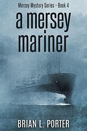 A Mersey Mariner by Brian L. Porter