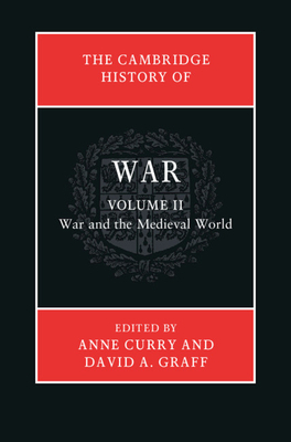 The Cambridge History of War: Volume 2, War and the Medieval World by David A. Graff