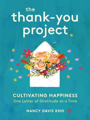 The Thank-You Project: Cultivating Happiness One Letter of Gratitude at a Time by Nancy Davis Kho