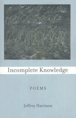 Incomplete Knowledge: Poems by Jeffrey Harrison