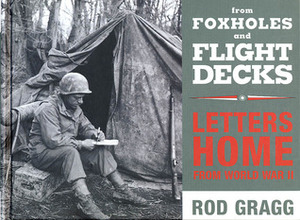 From Foxholes and Flight Decks: Letters Home from World War II by Rod Gragg