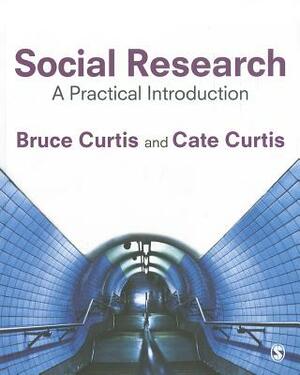 Social Research: A Practical Introduction by Cate Curtis, Bruce Curtis