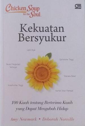 Chicken Soup for the Soul: Kekuatan Bersyukur : 101 Kisah tentang Berterima Kasih yang Dapat Mengubah Hidup by Amy Newmark