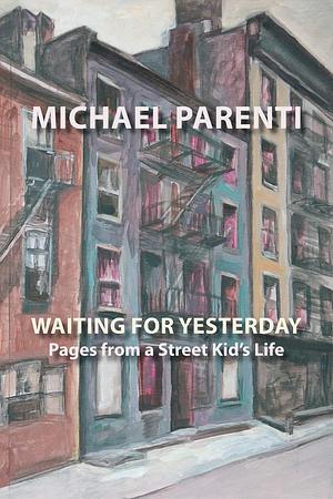 Waiting for Yesterday: Pages from a Street Kid's Life by Michael Parenti