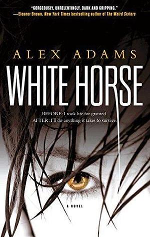 White Horse: A Novel by Alex Adams by Alex Adams, Alex Adams