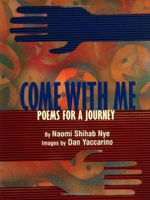 Come with Me: Poems for a Journey by Dan Yaccarino, Naomi Shihab Nye