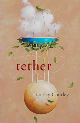 Tether by Lisa Fay Coutley
