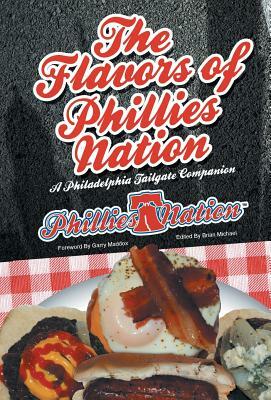 The Flavors of Phillies Nation: A Philadelphia Tailgate Companion by Brian Michael