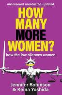 How Many More Women?: How the law silences women: Uncensored. Unredacted. Updated. by Keio Yoshida, Jennifer Robinson