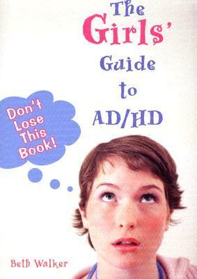The Girls' Guide to AD/HD by Beth Walker