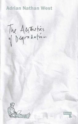 The Aesthetics of Degradation by Adrian West
