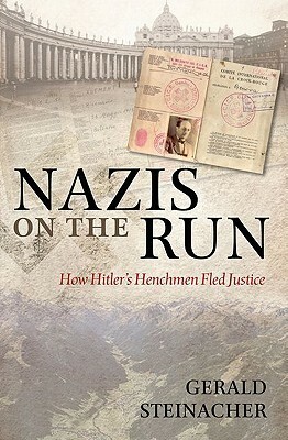 Nazis on the Run: How Hitler's Henchmen Fled Justice by Gerald Steinacher