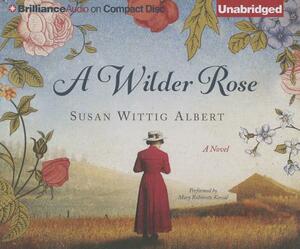 A Wilder Rose by Susan Wittig Albert