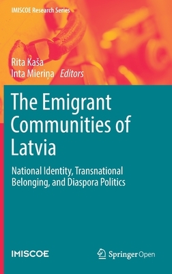 The Emigrant Communities of Latvia: National Identity, Transnational Belonging, and Diaspora Politics by 