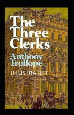 The Three Clerks Illustrated by Anthony Trollope