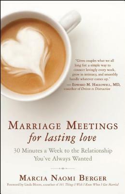 Marriage Meetings for Lasting Love: 30 Minutes a Week to the Relationship You've Always Wanted by Marcia Naomi Berger