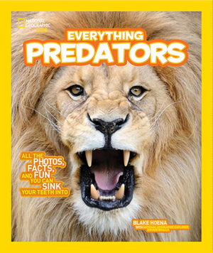 National Geographic Kids Everything Predators: All the Photos, Facts, and Fun You Can Sink Your Teeth Into by Blake Hoena