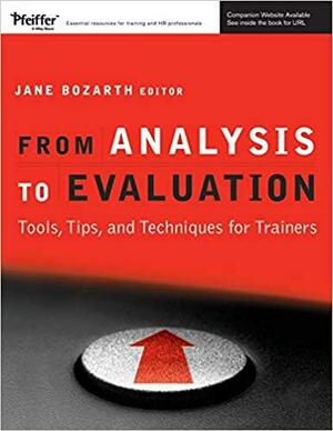 From Analysis to Evaluation: Tools, Tips, and Techniques for Trainers With CDROM by Jane Bozarth, Sandra Peyser