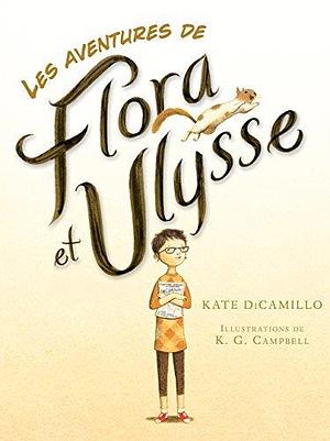 Les aventures de Flora et Ulysse by Kate DiCamillo, K.G. Campbell