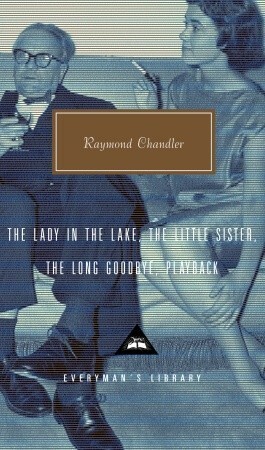 The Lady in the Lake, The Little Sister, The Long Goodbye, Playback (Everyman's Library) by Raymond Chandler