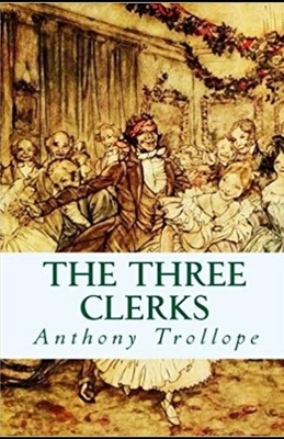 The Three Clerks Illustrated by Anthony Trollope