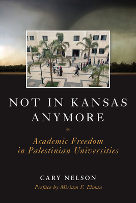 Not in Kansas Anymore: Academic Freedom in Palestinian Universities by Cary Nelson