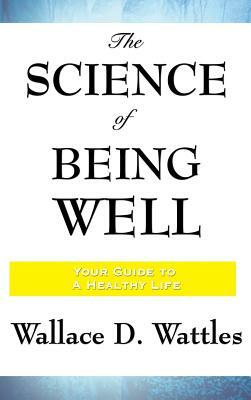 The Science of Being Well by Wallace D. Wattles