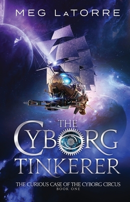 The Cyborg Tinkerer by Meg Latorre