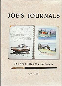 Joe's Journals: The Art & Tales of a Sojourner by Joe Miller
