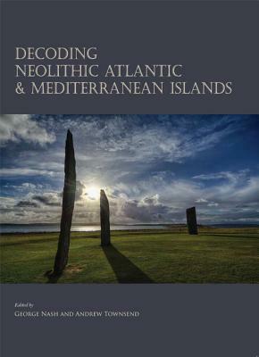 Decoding Neolithic Atlantic and Mediterranean Island Ritual by George Nash