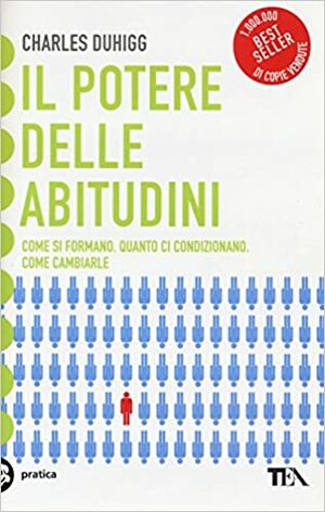 Il potere delle abitudini: Come si formano, quanto ci condizionano, come cambiarle by Charles Duhigg