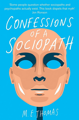 Confessions of a Sociopath: A Life Spent Hiding In Plain Sight by M.E. Thomas