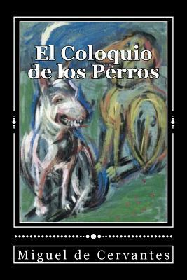 El Coloquio de los Perros by Miguel de Cervantes
