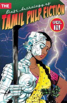 The Blaft Anthology of Tamil Pulp Fiction, Vol. I by Rakesh Khanna