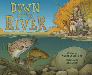 Down by the River: A Family Fly Fishing Story by Andrew Weiner
