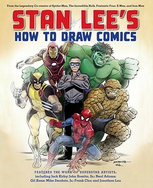 Stan Lee's How to Draw Comics: From the Legendary Co-Creator of Spider-Man, the Incredible Hulk, Fantastic Four, X-Men, and Iron Man by Stan Lee