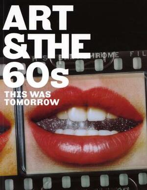 Art & the 60's: This Was Tomorrow by Chris Stephens, Katharine Stout