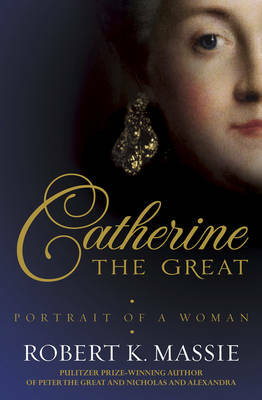 Catherine the Great: Portrait of a Woman by Robert K. Massie