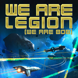 We Are Legion (We Are Bob) by Dennis E. Taylor