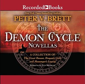 The Demon Cycle Novella Collection: The Great Bazaar And Brayan's Gold, Messenger's Legacy, Barren by Peter V. Brett