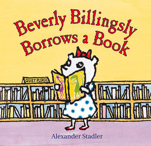 Beverly Billingsly Borrows a Book by Alexander Stadler